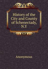 History of the City and County of Schenectady, N.Y.