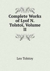 Complete Works of Lyof N. Tolstoi, Volume II