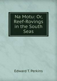 Na Motu: Or, Reef-Rovings in the South Seas