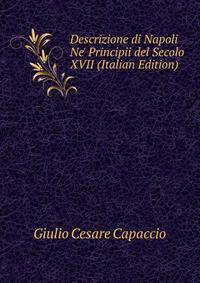 Descrizione di Napoli Ne' Principii del Secolo XVII (Italian Edition)