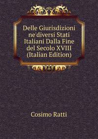Delle Giurisdizioni ne'diversi Stati Italiani Dalla Fine del Secolo XVIII (Italian Edition)