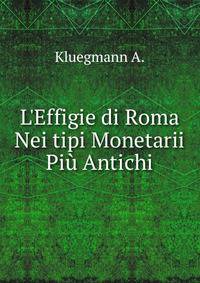 L'Effigie di Roma Nei tipi Monetarii Pi? Antichi