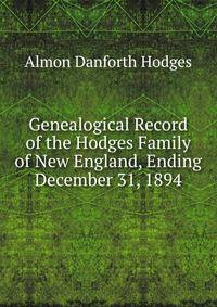 Genealogical Record of the Hodges Family of New England, Ending December 31, 1894