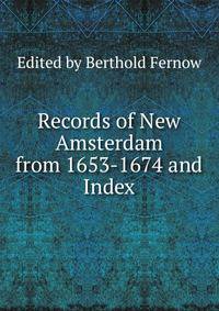 Records of New Amsterdam from 1653-1674 and Index