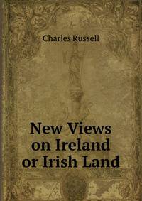 New Views on Ireland or Irish Land