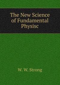 The New Science of Fundamental Physisc