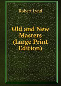 Old and New Masters (Large Print Edition)