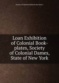Loan Exhibition of Colonial Book-plates, Society of Colonial Dames, State of New York