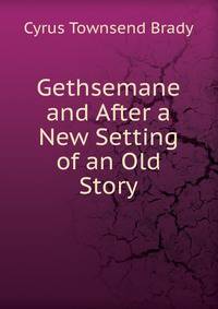 Gethsemane and After a New Setting of an Old Story