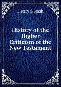 History of the Higher Criticism of the New Testament
