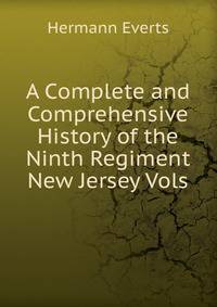 A Complete and Comprehensive History of the Ninth Regiment New Jersey Vols