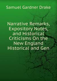 Narrative Remarks, Expository Notes, and Historical Criticisms On the New England Historical and Gen