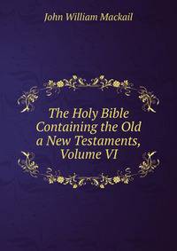 The Holy Bible Containing the Old a New Testaments, Volume VI