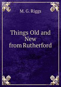 Things Old and New from Rutherford