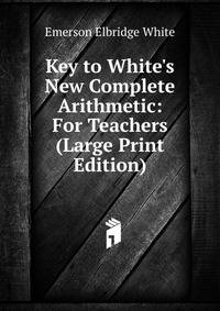 Key to White's New Complete Arithmetic: For Teachers (Large Print Edition)