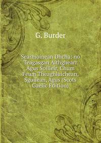 Searmoinean Dhcha: no Teagasgan Aithghearr Agus Soilleir, Chum Feum Theaghluichean, Sgoilean, Agus (Scots Gaelic Edition)