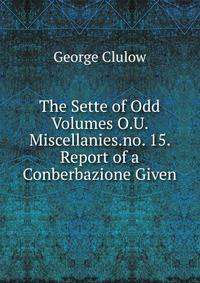 The Sette of Odd Volumes O.U. Miscellanies.no. 15. Report of a Conberbazione Given