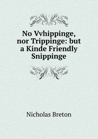 No Vvhippinge, nor Trippinge: but a Kinde Friendly Snippinge.