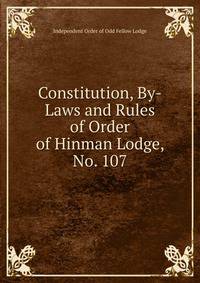 Constitution, By-Laws and Rules of Order of Hinman Lodge, No. 107