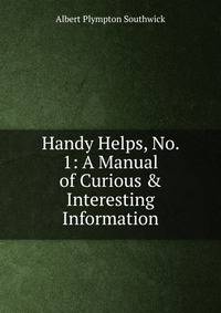 Handy Helps, No. 1: A Manual of Curious &amp; Interesting Information