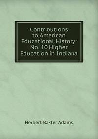 Contributions to American Educational History: No. 10 Higher Education in Indiana