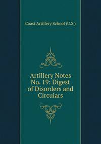 Artillery Notes No. 19: Digest of Disorders and Circulars