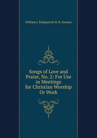 Songs of Love and Praise, No. 2: For Use in Meetings for Christian Worship Or Work