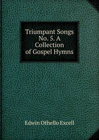 Triumpant Songs No. 5. A Collection of Gospel Hymns