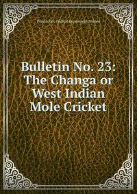 Bulletin No. 23: The Changa or West Indian Mole Cricket