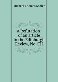 A Refutation; of an article in the Edinburgh Review, No. CII
