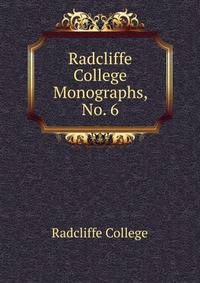 Radcliffe College Monographs, No. 6