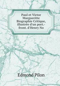 Paul et Victor Margueritte Biographie Critique, illustr?e d'un port.-front. d'Henry No