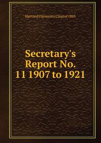 Secretary's Report No. 11 1907 to 1921