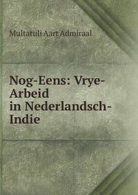 Nog-Eens: Vrye-Arbeid in Nederlandsch-Indie
