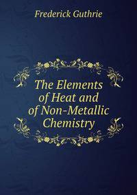 The Elements of Heat and of Non-Metallic Chemistry