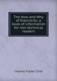 The How and Why of Electricity; a book of information for non-technical readers