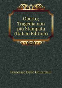 Oberto; Tragedia non piu Stampata (Italian Edition)