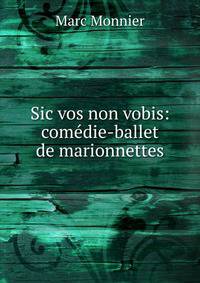 Sic vos non vobis: comedie-ballet de marionnettes