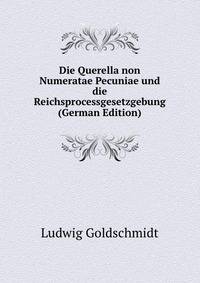 Die Querella non Numeratae Pecuniae und die Reichsprocessgesetzgebung (German Edition)