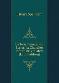 De Non Temerandis Ecclesiis: Churches Not to Be Violated (Latin Edition)