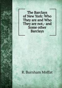 The Barclays of New York: Who They are and Who They are not,- and Some other Barclays