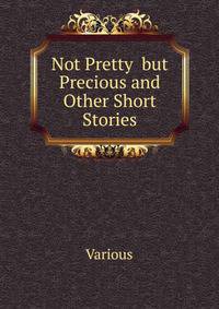 Not Pretty but Precious and Other Short Stories