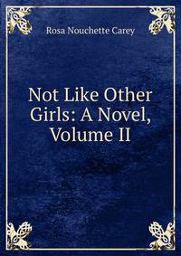 Not Like Other Girls: A Novel, Volume II
