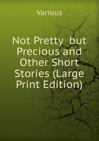 Not Pretty but Precious and Other Short Stories (Large Print Edition)