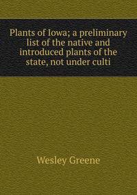 Plants of Iowa; a preliminary list of the native and introduced plants of the state, not under culti