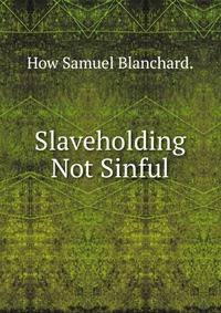 Slaveholding Not Sinful.