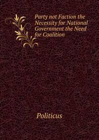 Party not Faction the Necessity for National Government the Need for Coalition