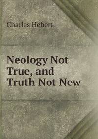 Neology Not True, and Truth Not New