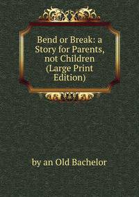 Bend or Break: a Story for Parents, not Children (Large Print Edition)