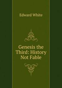 Genesis the Third: History Not Fable